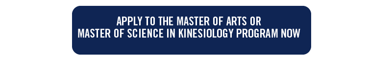 blue button with white text: apply to the master of arts or master of science in kinesiology program