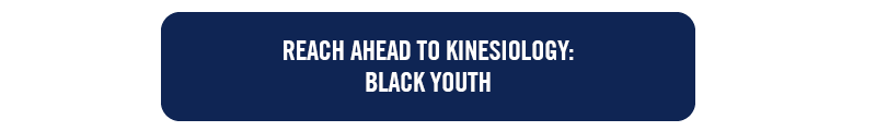 button with text 'Reach ahead to kinesiology: Black youth'