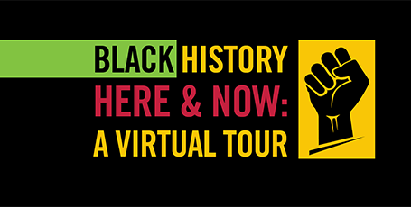 Black History Here & Now: A Virtual Tour